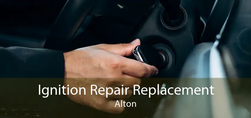 Ignition Repair Replacement Alton